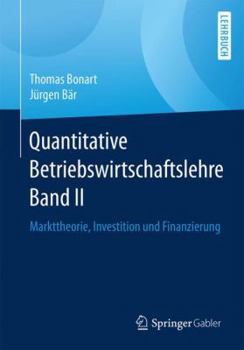 Paperback Quantitative Betriebswirtschaftslehre Band II: Markttheorie, Investition Und Finanzierung [German] Book