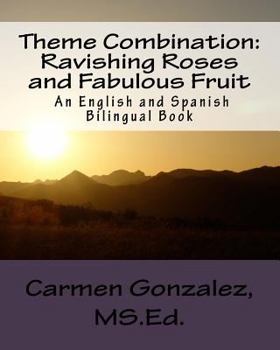 Paperback Theme Combination: Ravishing Roses and Fabulous Fruit: Ravishing Roses and Fabulous Fruit An English and Spanish Bilingual Book [Large Print] Book