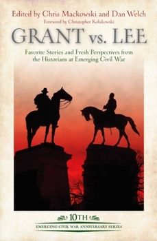 Hardcover Grant Vs Lee: Favorite Stories and Fresh Perspectives from the Historians at Emerging Civil War Book
