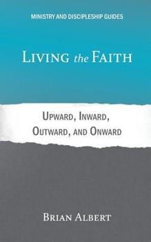 Paperback Living the Faith: Upward, Inward, Outward, and Onward Book