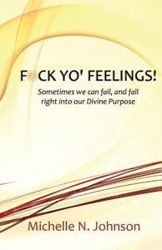 Paperback F*ck Yo' Feelings Booklet: Sometimes we can fail, and fall right into our Divine Purpose Book
