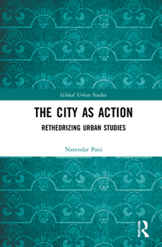 The City as Action: Retheorizing Urban Studies