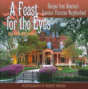 Hardcover A Feast for the Eyes: Recipes from America's Grandest Victorian Neighborhood Book