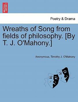 Wreaths of Song from fields of philosophy. [By T. J. O'Mahony.]