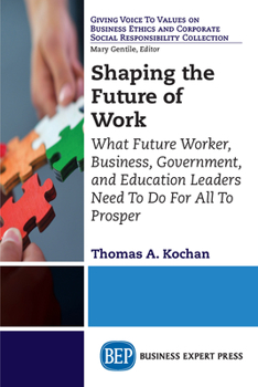 Paperback Shaping the Future of Work: What Future Worker, Business, Government, and Education Leaders Need To Do For All To Prosper Book