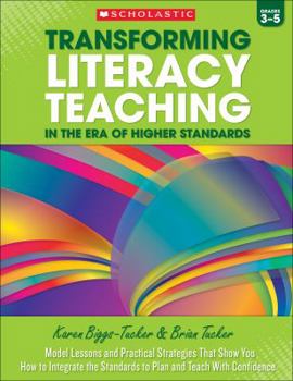 Paperback Transforming Literacy Teaching in the Era of Higher Standards: Grades 3-5: Model Lessons and Practical Strategies That Show You How to Integrate the S Book