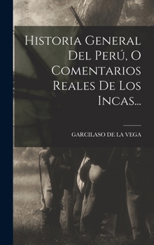 Hardcover Historia General Del Perú, O Comentarios Reales De Los Incas... [Spanish] Book