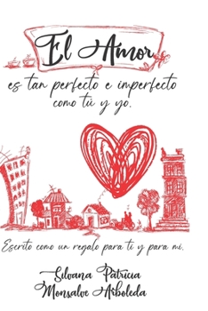 Paperback El Amor Es Tan Perfecto E Imperfecto Como Tú Y Yo [Spanish] Book