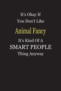 Paperback It's Okay If You Don't Like Animal Fancy It's Kind Of A Smart People Thing Anyway: Blank Lined Notebook Journal Gift Idea Book