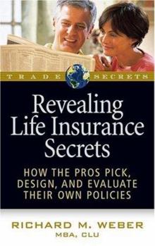 Paperback Revealing Life Insurance Secrets: How the Pros Pick, Design, and Evaluate Their Own Policies Book