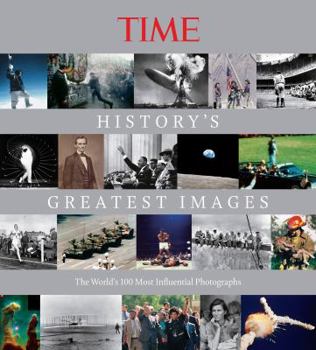 History's Greatest Images: The World's 100 Most Influential Photographs