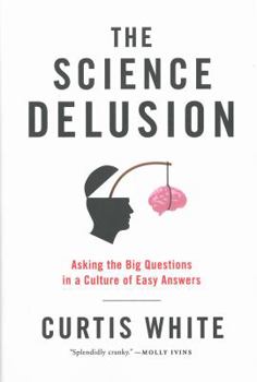 Hardcover The Science Delusion: Asking the Big Questions in a Culture of Easy Answers Book