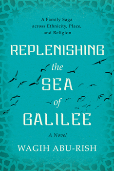 Hardcover Replenishing the Sea of Galilee: A Family Saga Across Ethnicity, Place, and Religion: A Novel Book