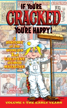 Hardcover If You're Cracked, You're Happy (hardback): The History of Cracked Mazagine, Part Won Book