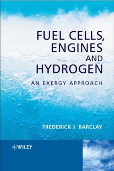 Hardcover Fuel Cells, Engines and Hydrogen: An Exergy Approach Book