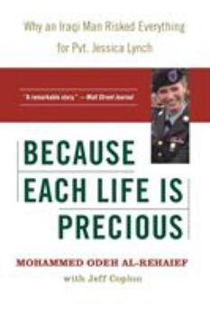 Paperback Because Each Life Is Precious: Why an Iraqi Man Risked Everything for Private Jessica Lynch Book
