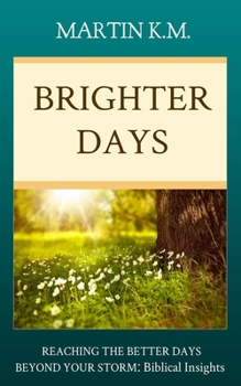 Paperback Brighter Days: REACHING THE BETTER DAYS BEYOND YOUR STORM: Biblical Insights Book