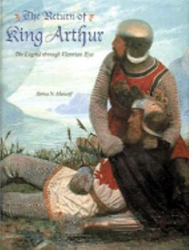 Hardcover The Return of King Arthur: The Legend Through Victorian Eyes Book