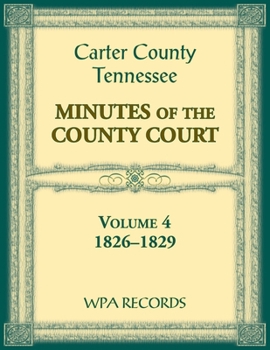 Paperback Carter County, Tennessee Minutes of County Court, 1826-1829, Volume 4 Book