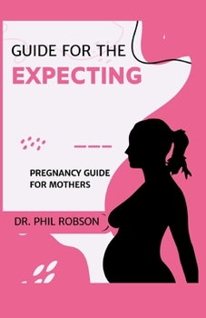 Paperback Guide for the Expecting: Pregnancy Guide for Mothers Book