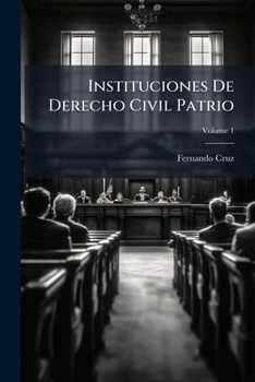 Paperback Instituciones De Derecho Civil Patrio; Volume 1 [Spanish] Book