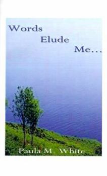 Paperback Words Elude Me...: Selected Poems Book