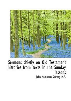 Sermons Chiefly on Old Testament Histories from Texts in the Sunday Lessons