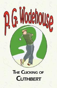 The Clicking of Cuthbert - Book #1 of the Golf Stories