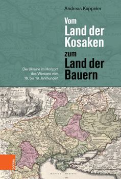 Paperback Vom Land Der Kosaken Zum Land Der Bauern: Die Ukraine Im Horizont Des Westens Vom 16. Bis 19. Jahrhundert [German] Book