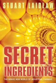 Hardcover Secret Ingredients: The Brave New World of Industrial Farming Book