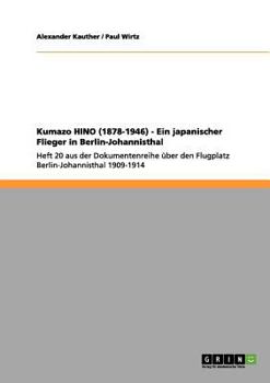 Paperback Kumazo HINO (1878-1946) - Ein japanischer Flieger in Berlin-Johannisthal: Heft 20 aus der Dokumentenreihe über den Flugplatz Berlin-Johannisthal 1909- [German] Book