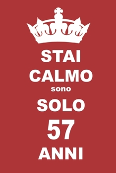 stai calmo sono solo 57 anni: 57 Anni compleanno regalo,  quaderno notebook di Compleanno come Diario o Stai calmo 100 pagine 6x9 (Italian Edition)