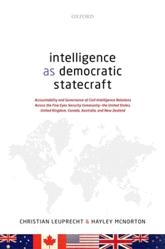 Hardcover Intelligence as Democratic Statecraft: Accountability and Governance of Civil-Intelligence Relations Across the Five Eyes Security Community - The Uni Book