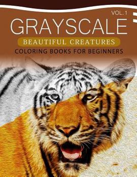 Paperback Grayscale Beautiful Creatures Coloring Books for Beginners Volume 1: The Grayscale Fantasy Coloring Book: Beginner's Edition Book