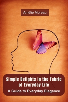 Paperback Simple Delights in the Fabric of Everyday Life: A Guide to Everyday Elegance Book