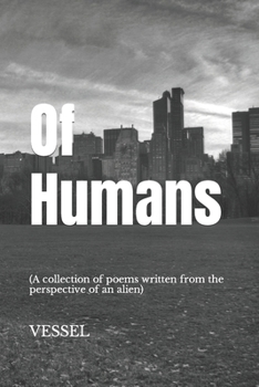 Paperback Of Humans: (A collection of poems written from the perspective of an alien) Book