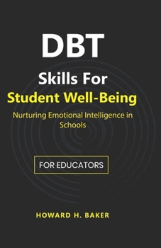 Paperback DBT Skills for Student Well-Being: Nurturing Emotional Intelligence in Schools Book