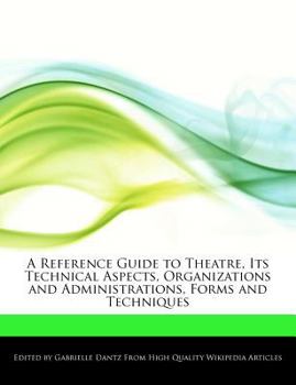 Paperback A Reference Guide to Theatre, Its Technical Aspects, Organizations and Administrations, Forms and Techniques Book