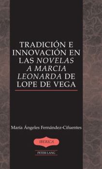 Tradici�n e innovaci�n en las Novelas a Marcia Leonarda de Lope de Vega