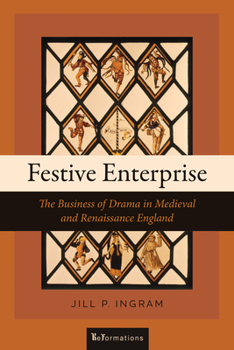Festive Enterprise: The Business of Drama in Medieval and Renaissance England - Book  of the ReFormations: Medieval and Early Modern