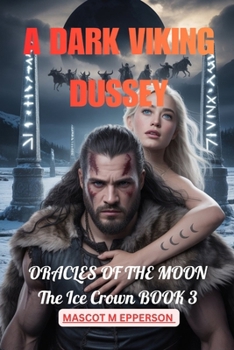 A DARK VIKING DUSSEY: A DARK VIKING DUSSEY: ORACLES OF THE MOON The Ice Crown BOOK 3