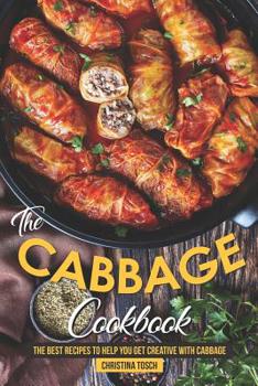 Paperback The Cabbage Cookbook: The Best Recipes to Help You Get Creative with Cabbage Book