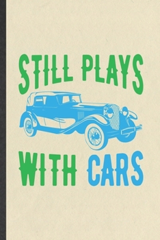 Paperback Still Plays with Cars: Funny Blank Lined Notebook/ Journal For Car Mechanic, Retro Car Driver, Inspirational Saying Unique Special Birthday G Book