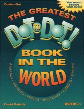 Paperback The Greatest Dot-To-Dot Book in the World: Book 3 Book