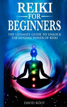 Paperback Reiki for Beginners: The Ultimate Guide to Unlock the Healing Power of Reiki Book