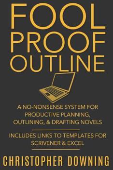 Paperback Fool Proof Outline: A No-Nonsense System for Productive Brainstorming, Outlining, & Drafting Novels Book