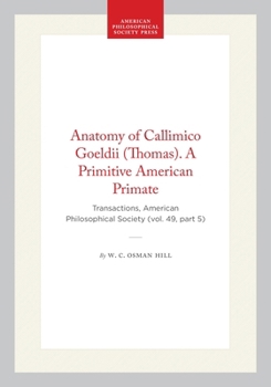 Anatomy of Callimico Goeldii (Thomas). A Primitive American Primate: Transactions, American Philosophical Society (vol. 49, part 5) (Transactions of the American Philosophical Society)