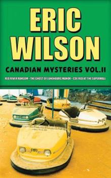 Eric Wilson's Canadian Mysteries Volume 2: Red River Ransom, The Ghost of the Lunenberg Manor, Code Red at the Supermall - Book  of the Tom and Liz Austen Mysteries