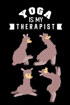 Yoga Is My Therapist: Funny Llama Yoga Gag Gifts For Yoga Instructors, Yoga Teachers Unique Gift Ideas, Small Lined Diary