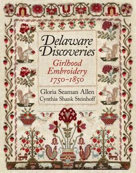 Hardcover Delaware Discoveries: Girlhood Embroidery, 1750-1850 Book